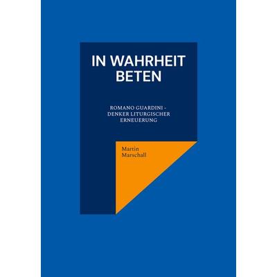 In Wahrheit beten, Taschenbuch von Martin Marschall, BoD – Books on Demand, 978-3-8192-4891-7