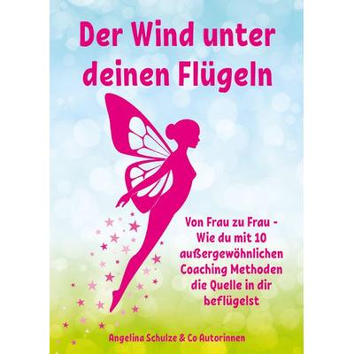 Der Wind unter deinen Flügeln, Taschenbuch von Angelina Schulze,Petra Silberbauer,Katja Böder,Andrea Rosenthal,Petra Shakira Geisel, Angelina Schulze