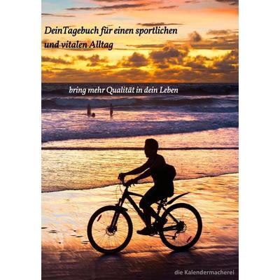 Dein Tagebuch für einen sportlichen und vitalen Alltag, Taschenbuch von Die Kalendermacherei, BoD – Books on Demand, 978-3-7347-7703-5