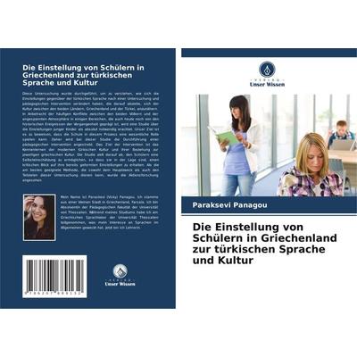 Die Einstellung von Schülern in Griechenland zur türkischen Sprache und Kultur, Taschenbuch von Paraksevi Panagou, Verlag Unser Wissen,