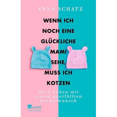 Wenn ich noch eine glückliche Mami sehe, muss ich kotzen, Taschenbuch von Anna Schatz, Rowohlt Taschenbuch, 978-3-499-63412-3