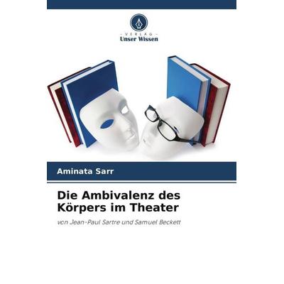 Die Ambivalenz des Körpers im Theater, Taschenbuch von Aminata Sarr, Verlag Unser Wissen, 978-620-5-57724-0