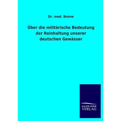 Über die militärische Bedeutung der Reinhaltung unserer deutschen Gewässer, Taschenbuch von Bonne, Salzwasser, 978-3-8460-4318-9