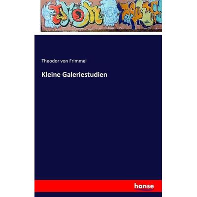 Kleine Galeriestudien, Taschenbuch von Theodor Frimmel, Hansebooks, 978-3-7411-5132-3