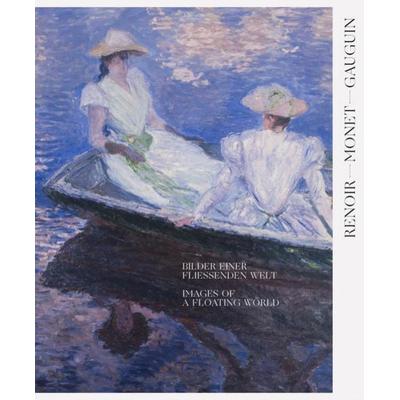 Renoir, Monet, Gauguin. Bilder einer fließenden Welt, Gebundene Ausgabe von Francis Fowle,Nadine Engel,Yoshiyuki Yamana,Peter Gorschlüter,Rebecca