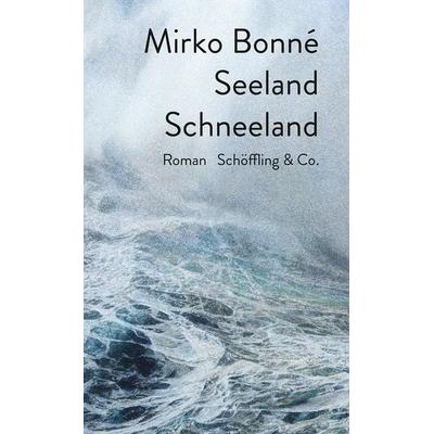 Seeland Schneeland, Gebundene Ausgabe von Mirko Bonne, Schöffling, 978-3-89561-410-1