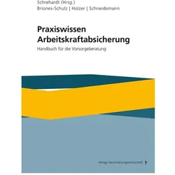 Praxiswissen Arbeitskraftabsicherung, Fachbücher von Alexander Schrehardt, Herbert Schneidemann, Katja Briones-Schulz, Stefan Holzer