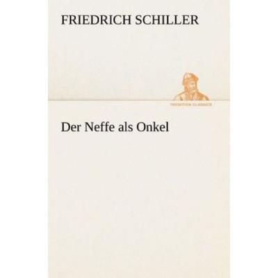 Der Neffe als Onkel, Taschenbuch von Friedrich Schiller, Tredition, 978-3-8495-4635-9
