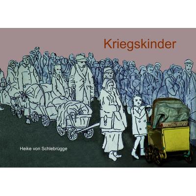 Kriegskinder, Gebundene Ausgabe von Heike Schlebrügge, Attenkofer'sche Buch- u. Kunstdruckerei, 978-3-947029-76-1
