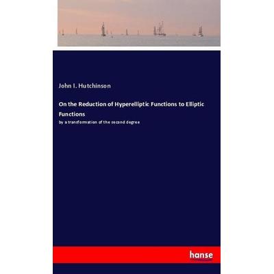 On the Reduction of Hyperelliptic Functions to Elliptic Functions, Taschenbuch von John I. Hutchinson, Hansebooks, 978-3-337-82936-0