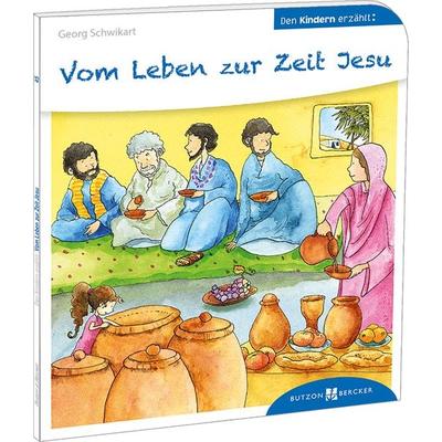 Vom Leben zur Zeit Jesu, Taschenbuch von Georg Schwikart, Butzon & Bercker, 978-3-7666-3045-2