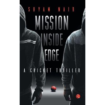 Mission Inside Edge, Taschenbuch von Shyam Nair, Rupa Publications, 978-81-291-2482-1