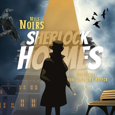 Nils Noirs Sherlock Holmes, Staffel 3 Folge 2: Die Magie von Jack the Ripper - Nils Noir, Audio, 9783689841799