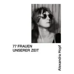 77 Frauen unserer Zeit, Fachbücher von Alexandra Hopf