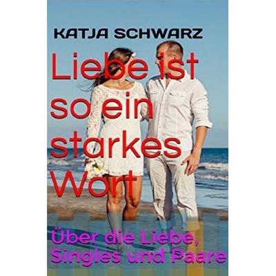 Liebe ist so ein starkes Wort, Taschenbuch von Katja Schwarz, Epubli, 978-3-7450-3103-4