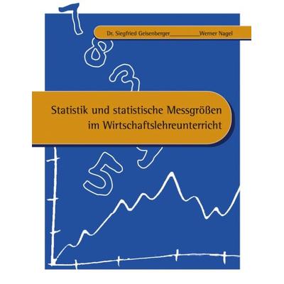 Statistik und statistische Messgrössen im Wirtschaftslehreunterricht, Taschenbuch von Siegfried Geisenberger,Werner Nagel, BoD – Books on Demand,
