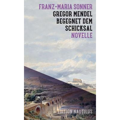 Gregor Mendel begegnet dem Schicksal, Gebundene Ausgabe von Franz-Maria Sonner, Edition Nautilus GmbH, 978-3-96054-372-5