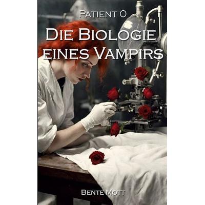 Patient 0 - Die Biologie eines Vampirs, Taschenbuch von Bente Mott, BoD – Books on Demand, 978-3-7578-2352-8