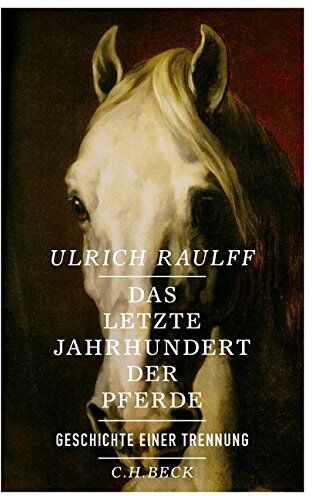 Ulrich Raulff - Das letzte Jahrhundert der Pferde: Geschichte einer Trennung - Preis vom 04.10.2026 03:51:26 h