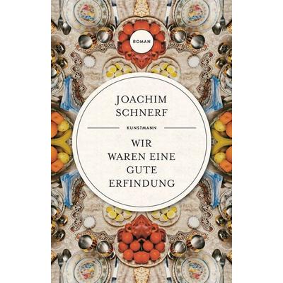 Wir waren eine gute Erfindung, Gebundene Ausgabe von Joachim Schnerf, Kunstmann, A