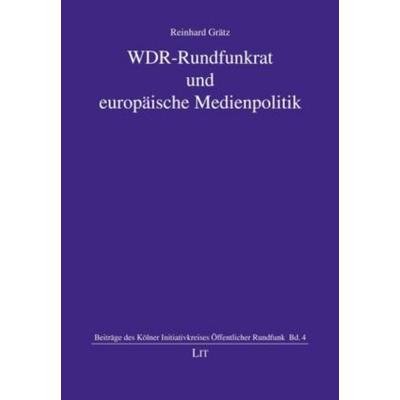 WDR-Rundfunkrat und europäische Medienpolitik, Taschenbuch von Reinhard Grätz, Lit Verlag