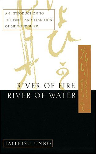 Taitetsu Unno - River of Fire, River of Water: An Introduction to the Pure Land Tradition of Shin Buddhism - Preis vom 30.09.2026 09:01:18 h