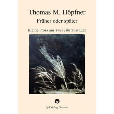 Höpfner, T: Früher oder später, Taschenbuch von Thomas M. Höpfner, Igel, 978-3-89621-218-4