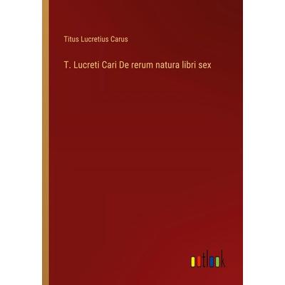 T. Lucreti Cari De rerum natura libri sex, Taschenbuch von Titus Lucretius Carus, Outlook, 978-3-368-39520-9