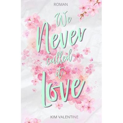 We Never Called It Love, Taschenbuch von Kim Valentine, Epubli, 978-3-7598-1964-2