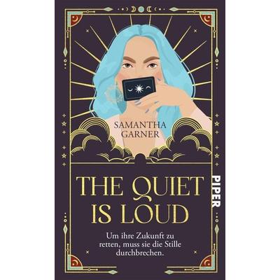 The Quiet is Loud, Gebundene Ausgabe von Samantha Garner, Piper, 978-3-492-70659-9