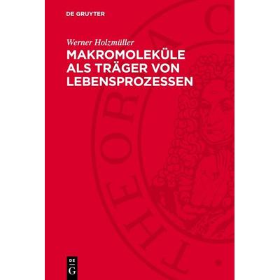 Makromoleküle als Träger von Lebensprozessen, Gebundene Ausgabe von Werner Holzmüller, De Gruyter, 978-3-11-272892-5