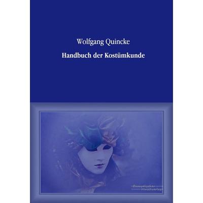Handbuch der Kostümkunde, Taschenbuch von Wolfgang Quincke, Europäischer Musikverlag im Vero Verlag, 978-3-95698-024-4