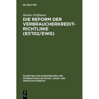 Die Reform der Verbraucherkredit-Richtlinie (87/102/EWG), Gebundene Ausgabe von Markus Hoffmann, De Gruyter, 978-3-89949-397-9