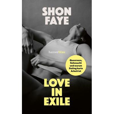 Love in Exile, Gebundene Ausgabe von Shon Faye, Hanserblau in Carl Hanser Verlag GmbH & Co. KG, 978-3-446-28429-6