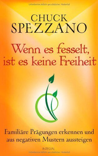 Chuck Spezzano - Wenn es fesselt, ist es keine Freiheit: Familiäre Prägungen erkennen und aus negativen Mustern aussteigen - Preis vom 30.09.2026 09:01:18 h