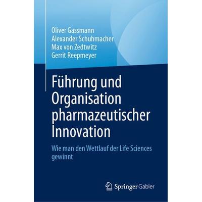 Führung und Organisation pharmazeutischer Innovation, Gebundene Ausgabe von Oliver Gassmann,Alexander Schuhmacher,Max Zedtwitz,Gerrit Reepmeyer,