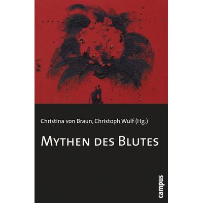 Mythen des Blutes, Taschenbuch von Christina Braun,Christoph Wulf, Campus, 978-3-593-38349-1