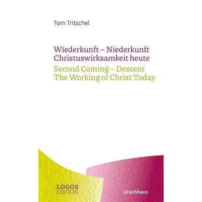 Wiederkunft - Niederkunft. Christuswirksamkeit heute / Second Coming – Descent. The Working of Christ Today, Taschenbuch von Tom Tritschel, Urachhaus,