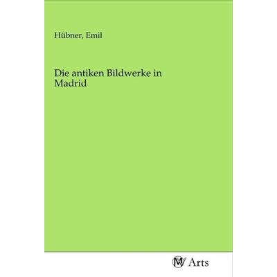 Die antiken Bildwerke in Madrid, Taschenbuch von , MV-Arts, 978-3-96871-470-7