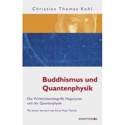 Buddhismus und Quantenphysik, Taschenbuch von Christian Thomas Kohl, Windpferd, 978-3-89385-601-5