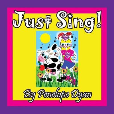 Just Sing!, Taschenbuch von Penelope Dyan, Bellissima Publishing LLC, 978-1-61477-365-8