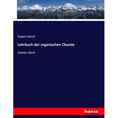 Lehrbuch der organischen Chemie, Taschenbuch von August Kekulé, Hansebooks, 978-3-7436-7544-5