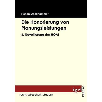 Die Honorierung von Planungsleistungen, Taschenbuch von Florian Stockhammer, Igel Verlag Literatur & Wissenschaft, 978-3-86815-137-4