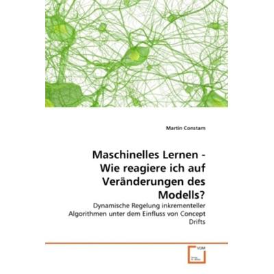 Constam, M: Maschinelles Lernen - Wie reagiere ich auf Ver¿e, Taschenbuch von Martin Constam, VDM, 978-3-639-34014-3