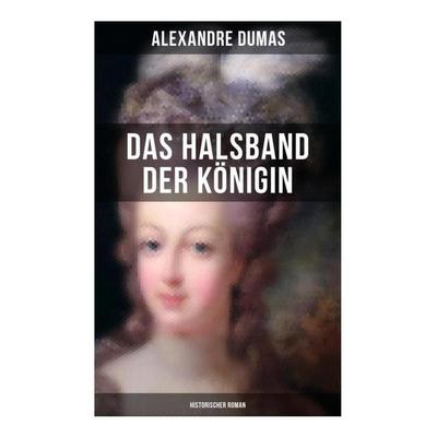 Das Halsband der Königin (Historischer Roman), Taschenbuch von Alexandre Dumas, Musaicum Books, 978-80-272-5111-7