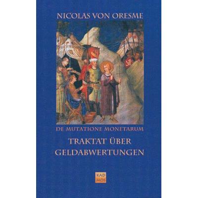 De Mutatione Monetarum Tractatus /Traktat über Geldabwertungen, Gebundene Ausgabe von Nicolas Oresme, Kulturverlag Kadmos Berlin, 978-3-931659-06-6