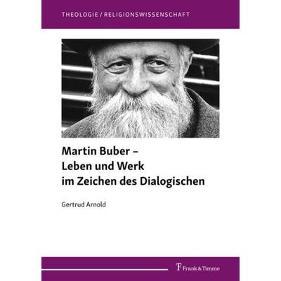 Martin Buber – Leben und Werk im Zeichen des Dialogischen, Taschenbuch von Gertrud Arnold, Frank & Timme, 978-3-7329-0609-3