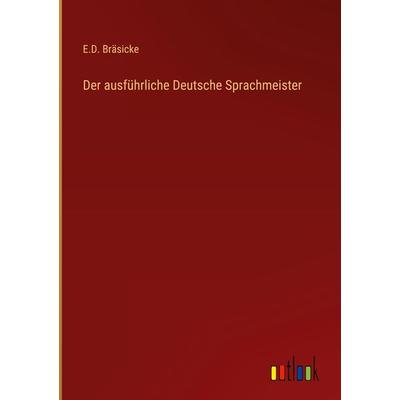 Der ausführliche Deutsche Sprachmeister, Gebundene Ausgabe von E. D. Bräsicke, Outlook, 978-3-368-42027-7