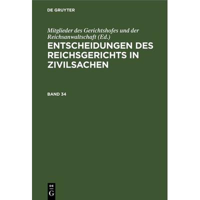 Entscheidungen des Reichsgerichts in Zivilsachen / Entscheidungen des Reichsgerichts in Zivilsachen. Band 34, Gebundene Ausgabe von , De Gruyter,