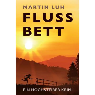 Flussbett - Ein Hochsteirer Krimi, Taschenbuch von Martin Luh, Buchschmiede, 978-3-99129-926-4
